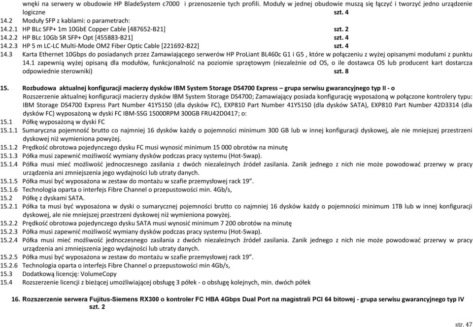 4 14.3 Karta Ethernet 10Gbps do posiadanych przez Zamawiającego serwerów HP ProLiant BL460c G1 i G5, które w połączeniu z wyżej opisanymi modułami z punktu 14.