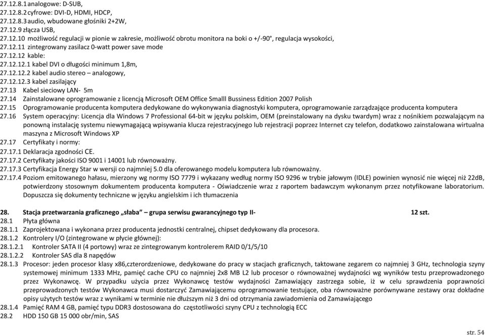 13 Kabel sieciowy LAN- 5m 27.14 Zainstalowane oprogramowanie z licencją Microsoft OEM Office Smalll Bussiness Edition 2007 Polish 27.