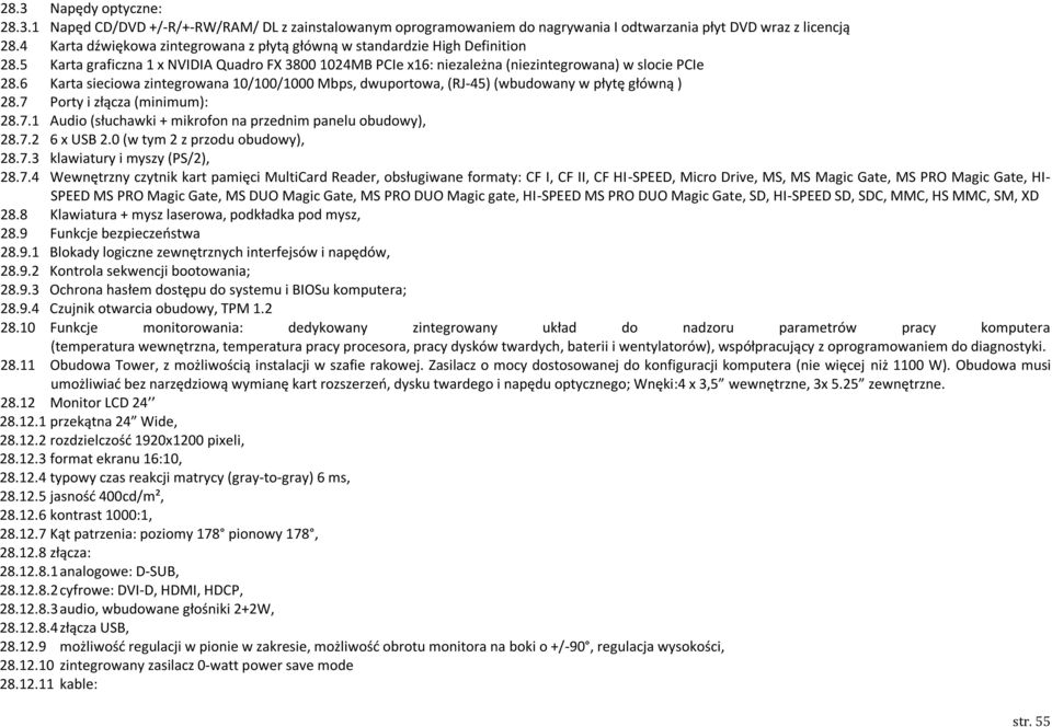 6 Karta sieciowa zintegrowana 10/100/1000 Mbps, dwuportowa, (RJ-45) (wbudowany w płytę główną ) 28.7 Porty i złącza (minimum): 28.7.1 Audio (słuchawki + mikrofon na przednim panelu obudowy), 28.7.2 6 x USB 2.