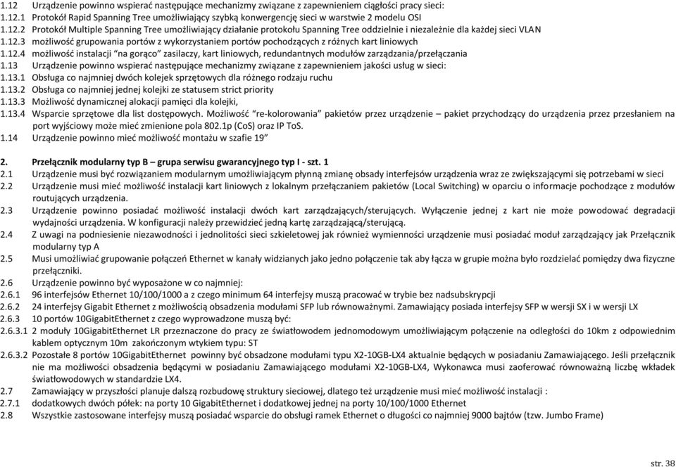 12.4 możliwośd instalacji na gorąco zasilaczy, kart liniowych, redundantnych modułów zarządzania/przełączania 1.