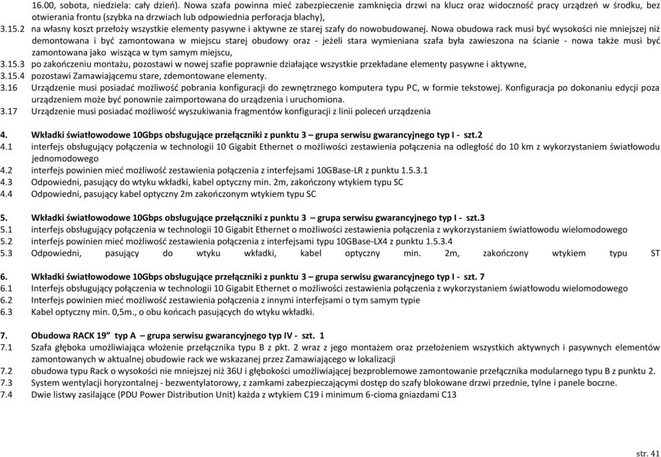 2 na własny koszt przełoży wszystkie elementy pasywne i aktywne ze starej szafy do nowobudowanej.