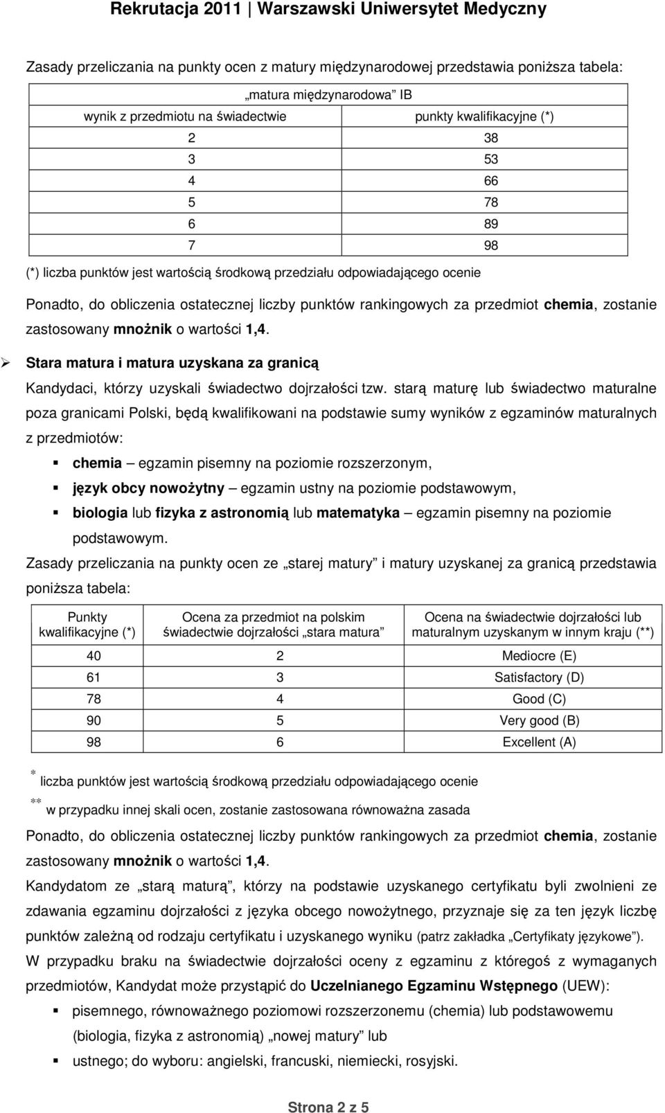 starą maturę lub świadectwo maturalne poza granicami Polski, będą kwalifikowani na podstawie sumy wyników z egzaminów maturalnych z przedmiotów: Zasady przeliczania na punkty ocen ze starej matury i