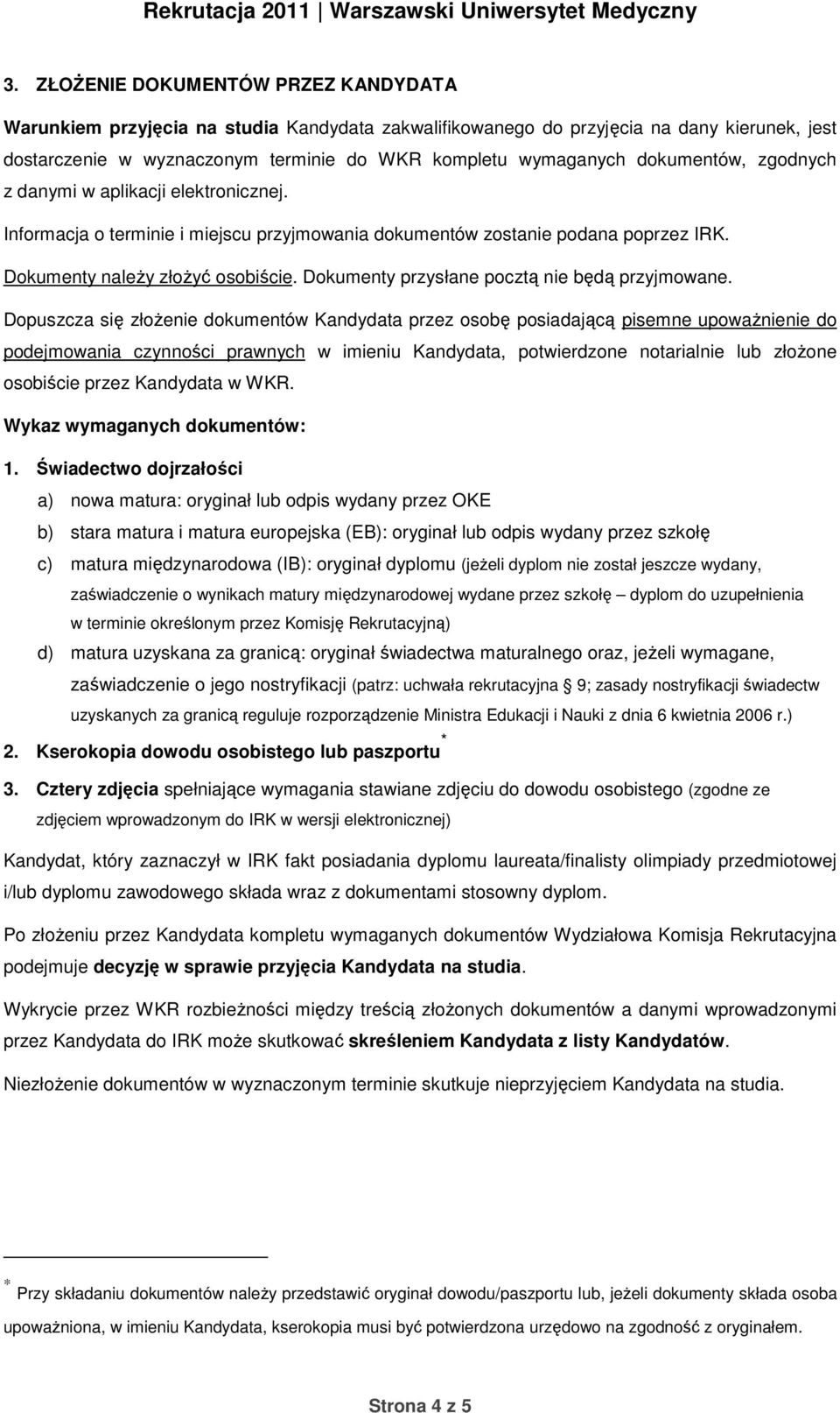 Dokumenty przysłane pocztą nie będą przyjmowane.