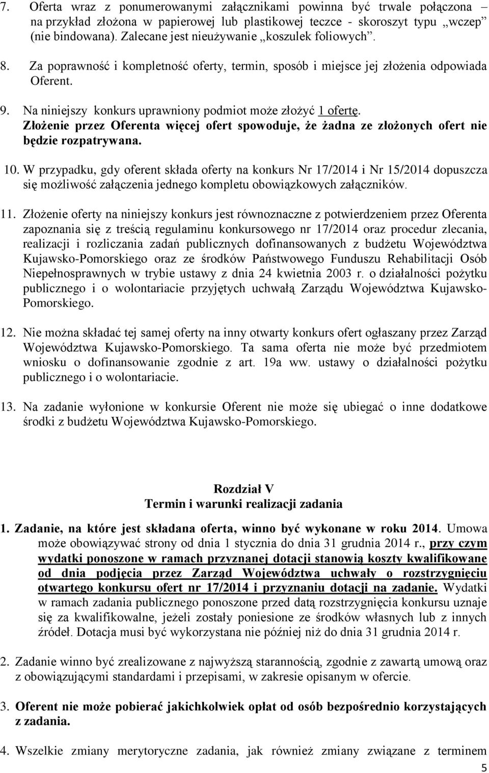 Na niniejszy konkurs uprawniony podmiot może złożyć ofertę. Złożenie przez Oferenta więcej ofert spowoduje, że żadna ze złożonych ofert nie będzie rozpatrywana. 0.