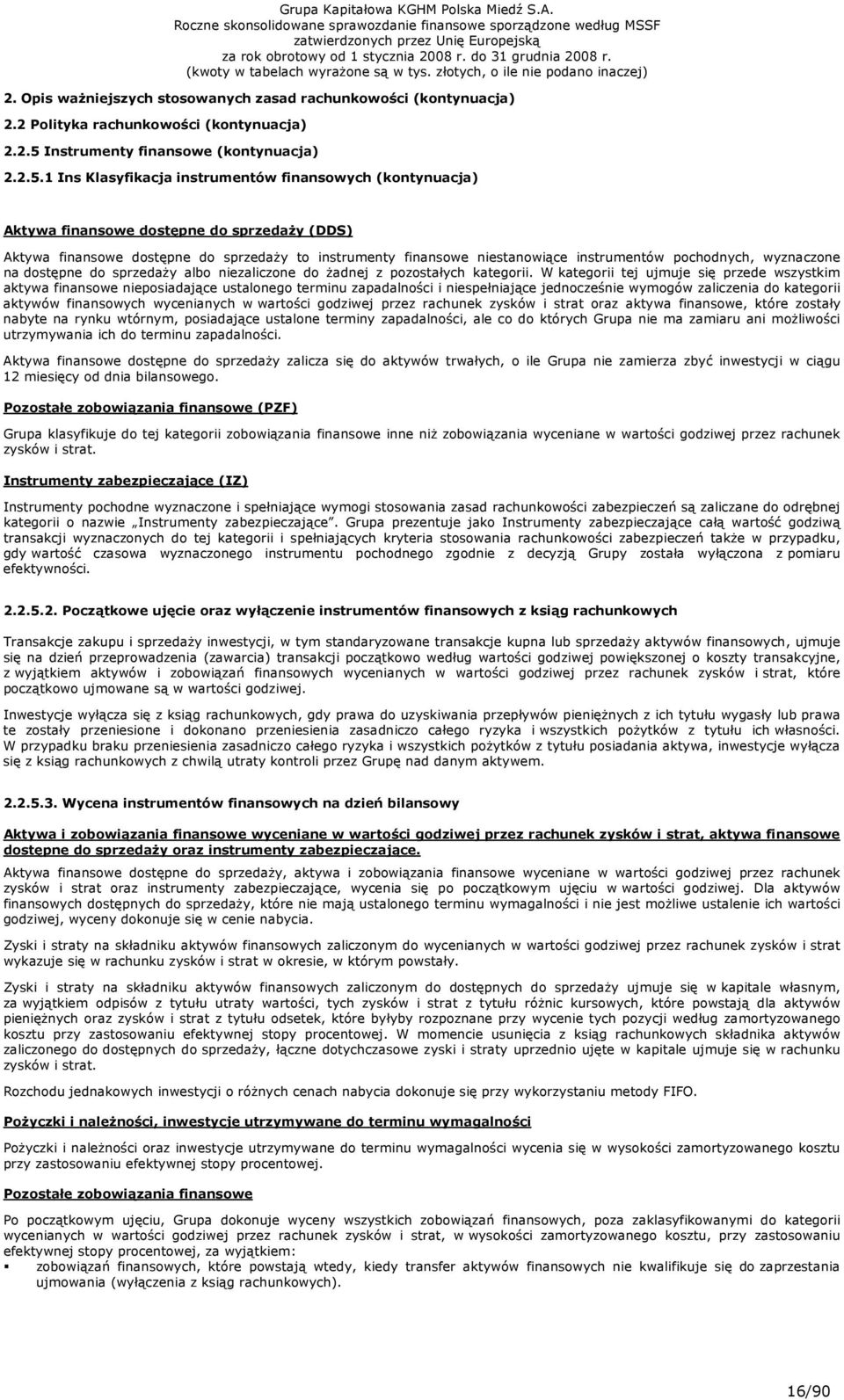 1 Ins Klasyfikacja instrumentów finansowych (kontynuacja) Aktywa finansowe dostępne do sprzedaŝy (DDS) Aktywa finansowe dostępne do sprzedaŝy to instrumenty finansowe niestanowiące instrumentów