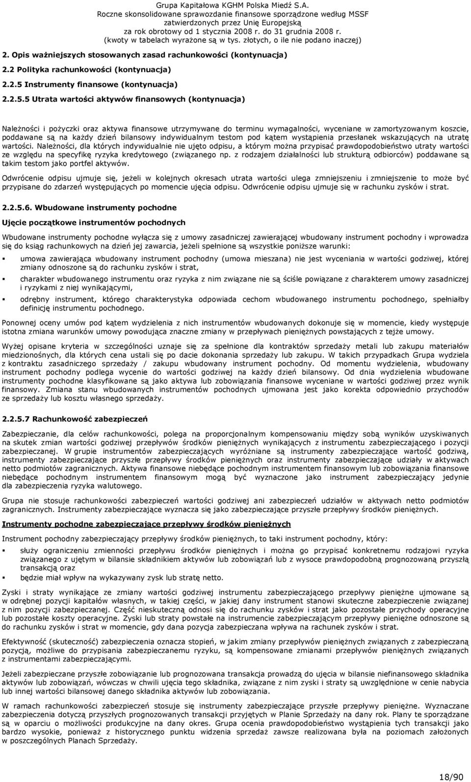 5 Utrata wartości aktywów finansowych (kontynuacja) NaleŜności i poŝyczki oraz aktywa finansowe utrzymywane do terminu wymagalności, wyceniane w zamortyzowanym koszcie, poddawane są na kaŝdy dzień