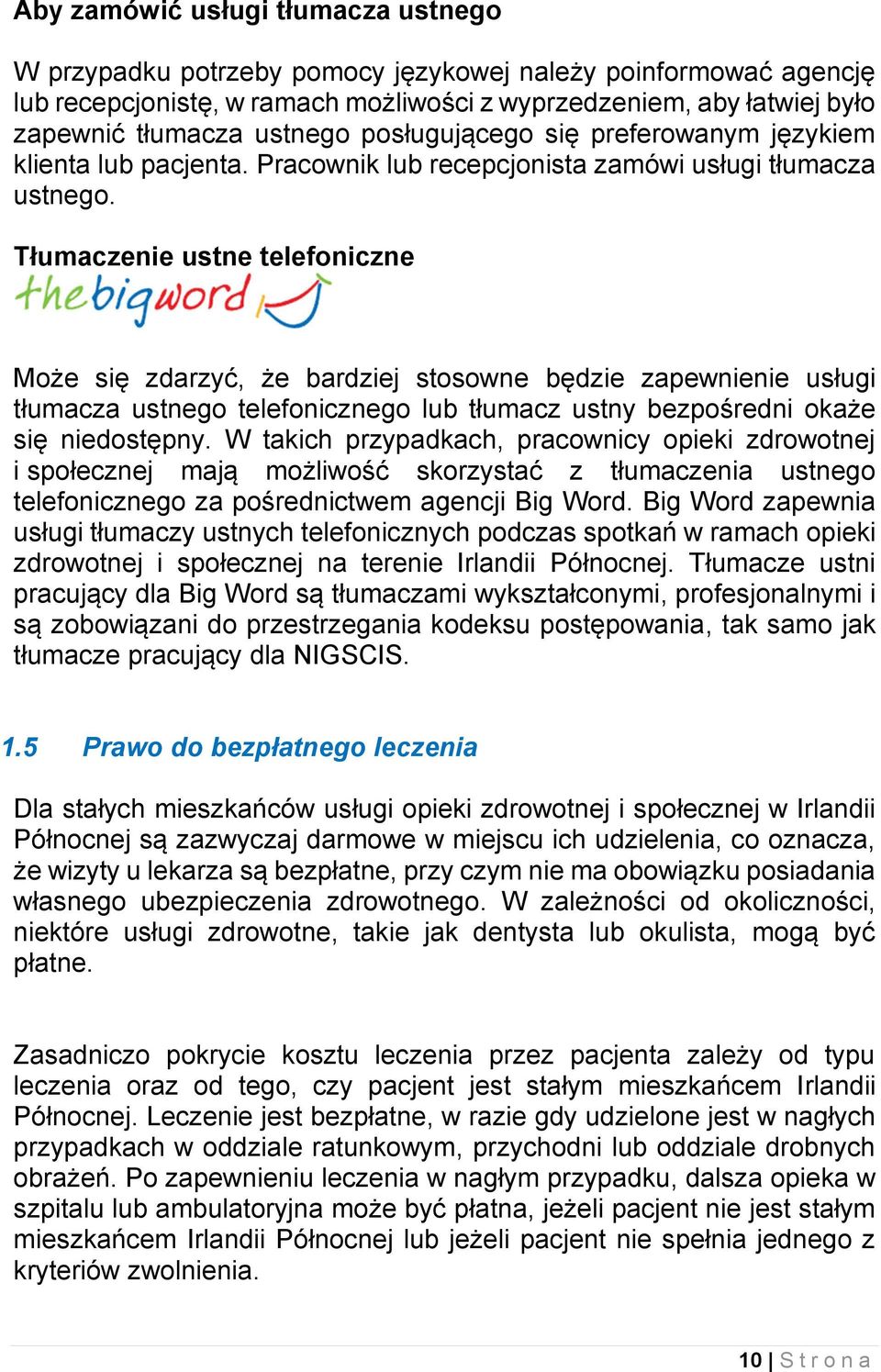 Tłumaczenie ustne telefoniczne Może się zdarzyć, że bardziej stosowne będzie zapewnienie usługi tłumacza ustnego telefonicznego lub tłumacz ustny bezpośredni okaże się niedostępny.