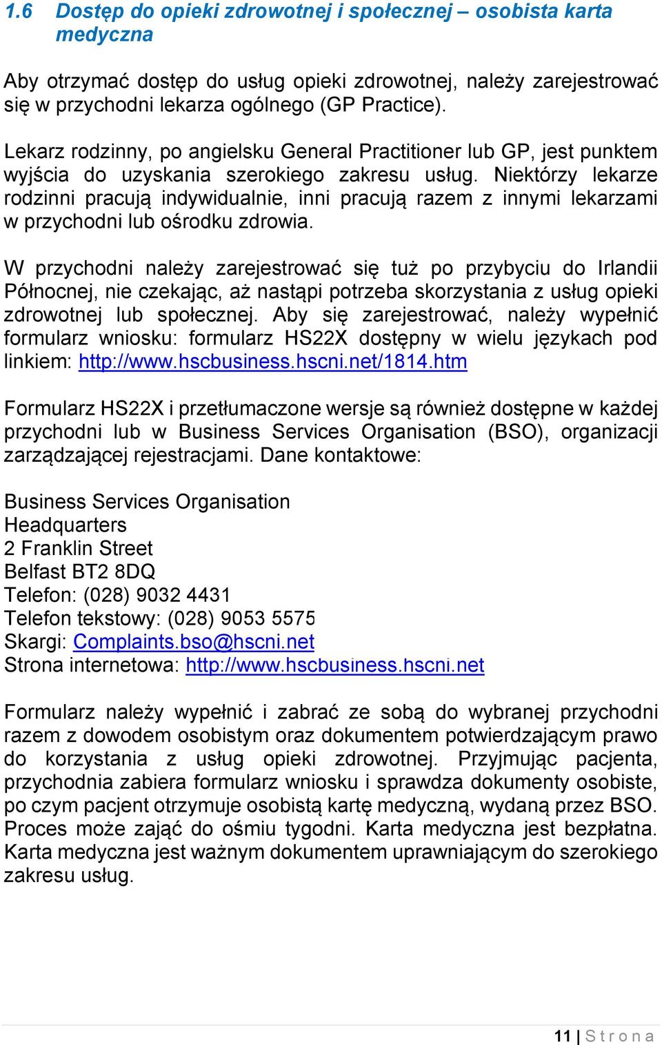 Niektórzy lekarze rodzinni pracują indywidualnie, inni pracują razem z innymi lekarzami w przychodni lub ośrodku zdrowia.