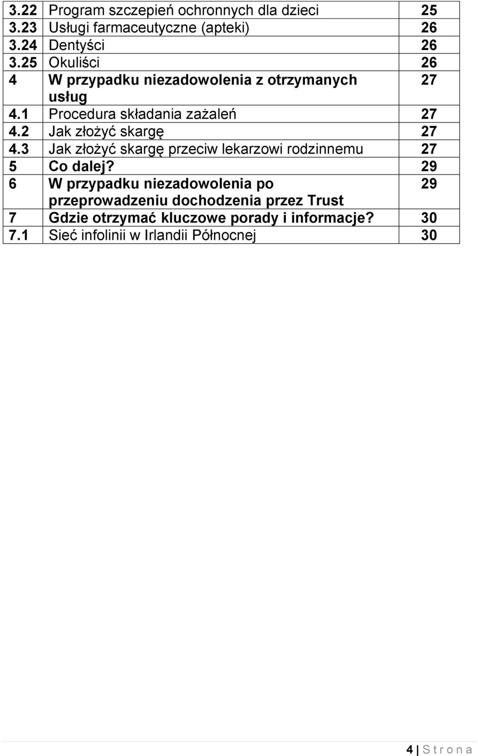 2 Jak złożyć skargę 27 4.3 Jak złożyć skargę przeciw lekarzowi rodzinnemu 27 5 Co dalej?