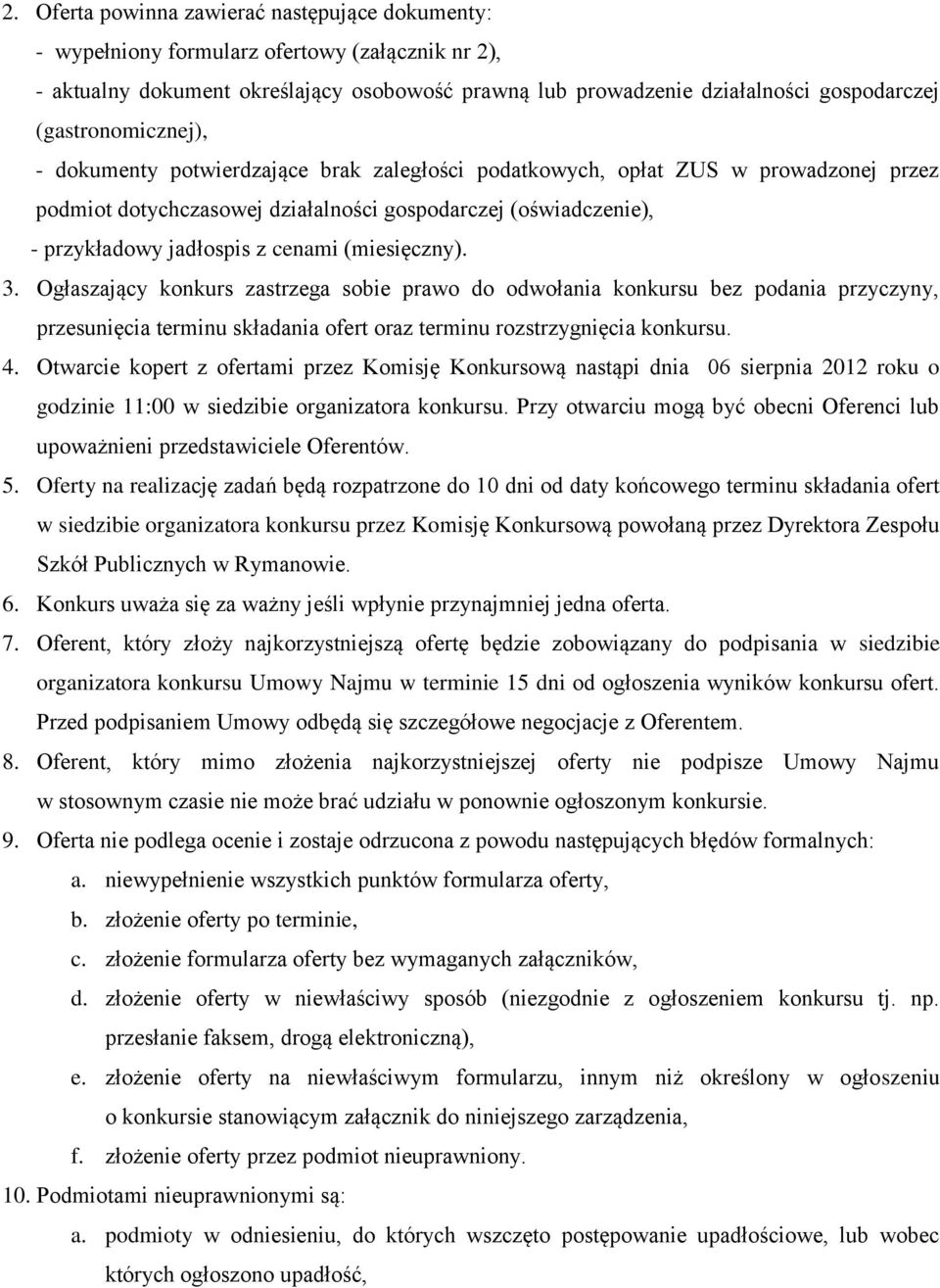 cenami (miesięczny). 3. Ogłaszający konkurs zastrzega sobie prawo do odwołania konkursu bez podania przyczyny, przesunięcia terminu składania ofert oraz terminu rozstrzygnięcia konkursu. 4.