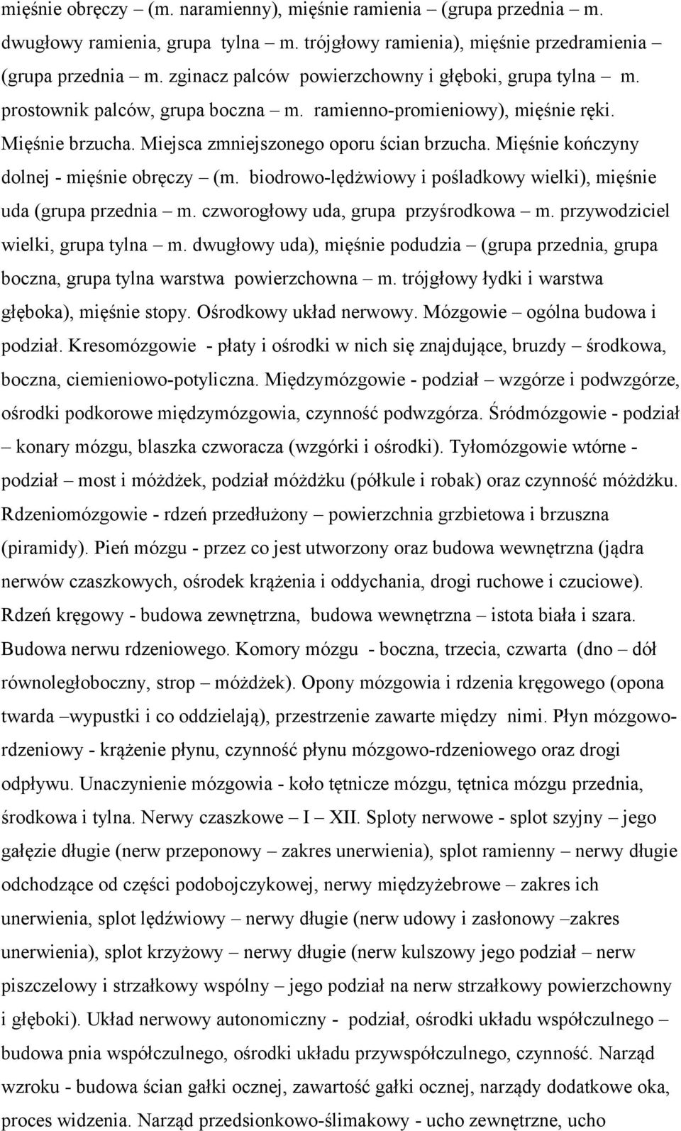 Mięśnie kończyny dolnej - mięśnie obręczy (m. biodrowo-lędżwiowy i pośladkowy wielki), mięśnie uda (grupa przednia m. czworogłowy uda, grupa przyśrodkowa m. przywodziciel wielki, grupa tylna m.