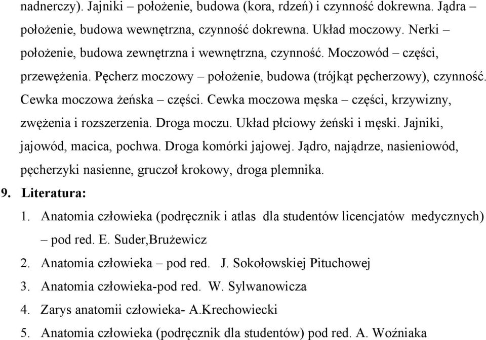 Cewka moczowa męska części, krzywizny, zwężenia i rozszerzenia. Droga moczu. Układ płciowy żeński i męski. Jajniki, jajowód, macica, pochwa. Droga komórki jajowej.