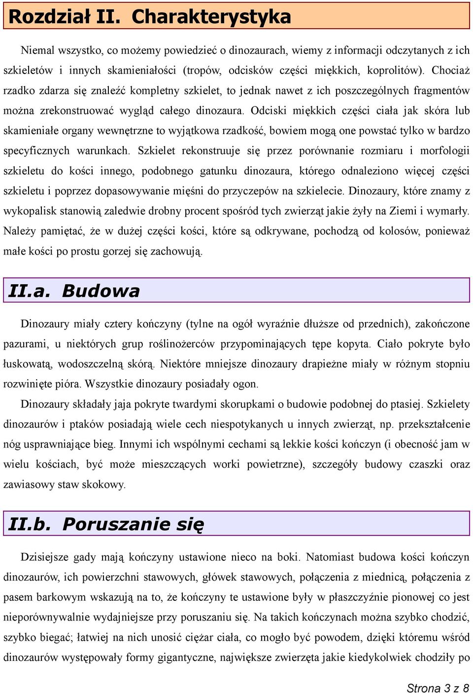 Chociaż rzadko zdarza się znaleźć kompletny szkielet, to jednak nawet z ich poszczególnych fragmentów można zrekonstruować wygląd całego dinozaura.