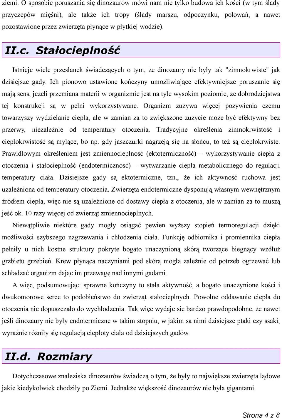 płynące w płytkiej wodzie). II.c. Stałocieplność Istnieje wiele przesłanek świadczących o tym, że dinozaury nie były tak "zimnokrwiste" jak dzisiejsze gady.