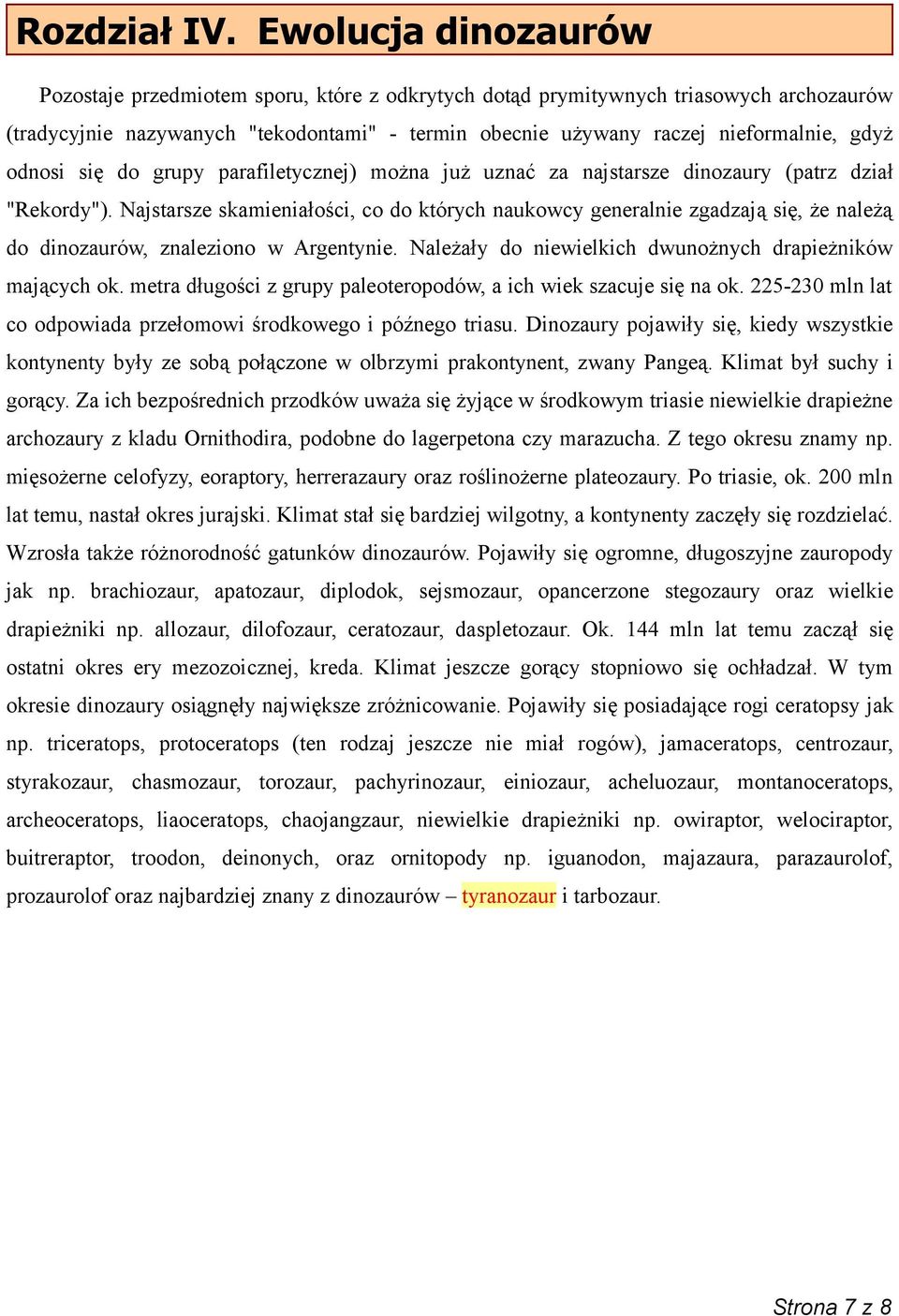 odnosi się do grupy parafiletycznej) można już uznać za najstarsze dinozaury (patrz dział "Rekordy").