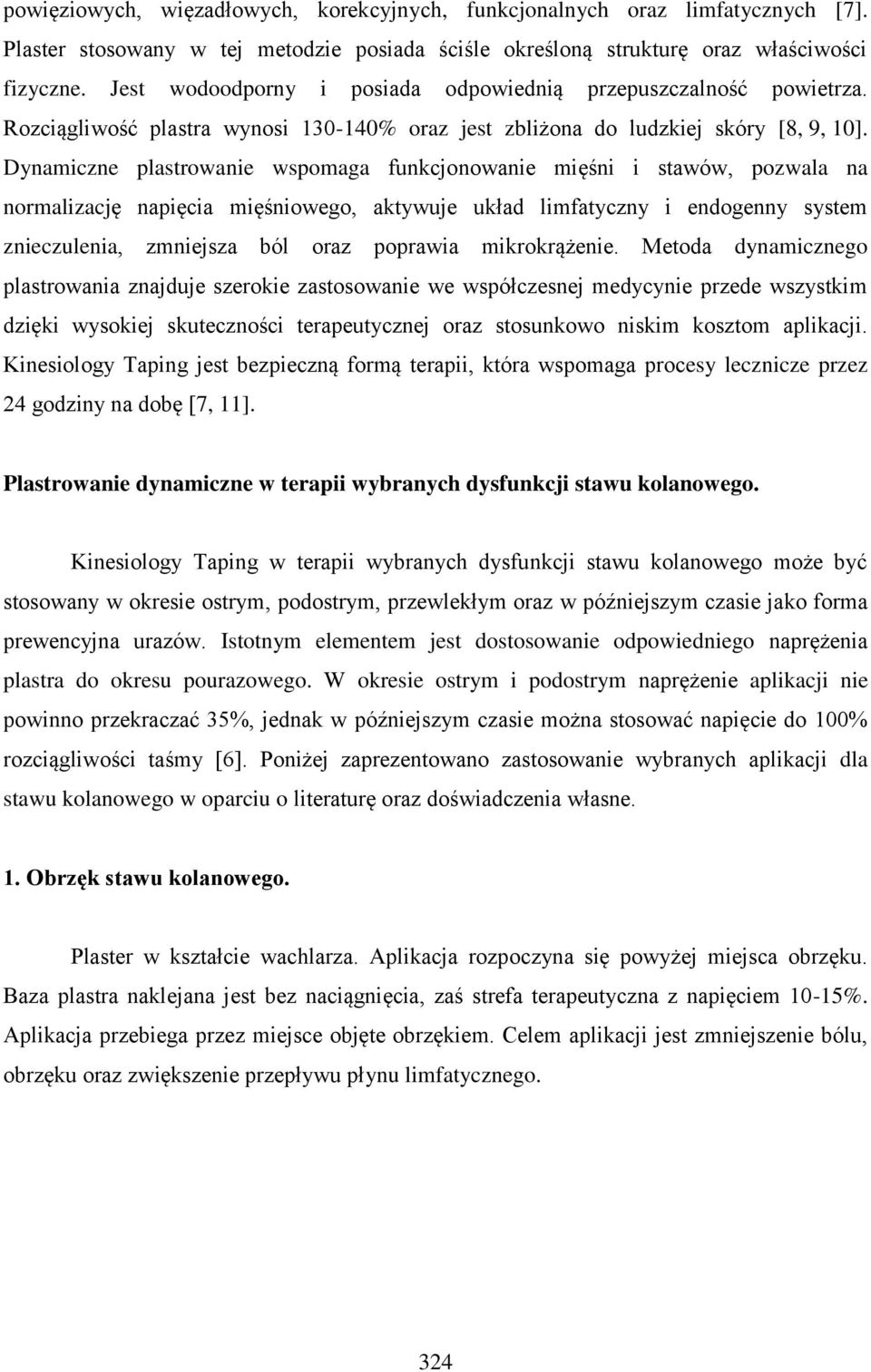 Dynamiczne plastrowanie wspomaga funkcjonowanie mięśni i stawów, pozwala na normalizację napięcia mięśniowego, aktywuje układ limfatyczny i endogenny system znieczulenia, zmniejsza ból oraz poprawia