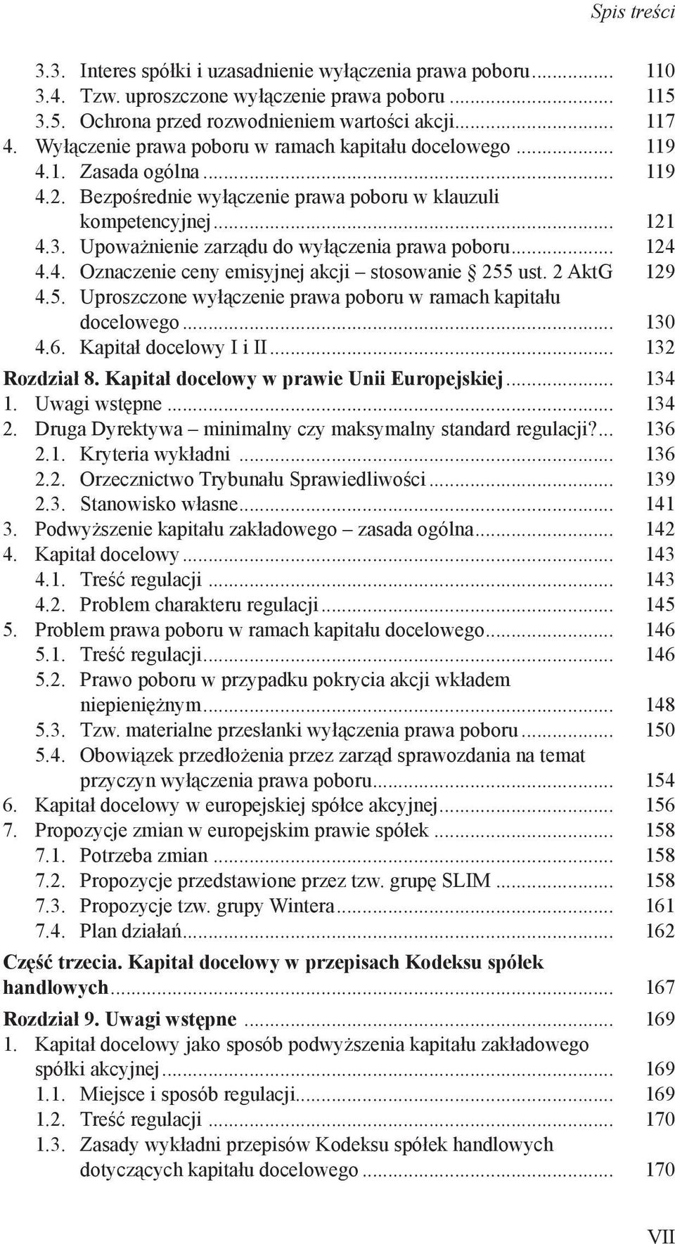 Upoważnienie zarządu do wyłączenia prawa poboru... 124 4.4. Oznaczenie ceny emisyjnej akcji stosowanie 255 ust. 2 AktG 129 4.5. Uproszczone wyłączenie prawa poboru w ramach kapitału docelowego... 130 4.