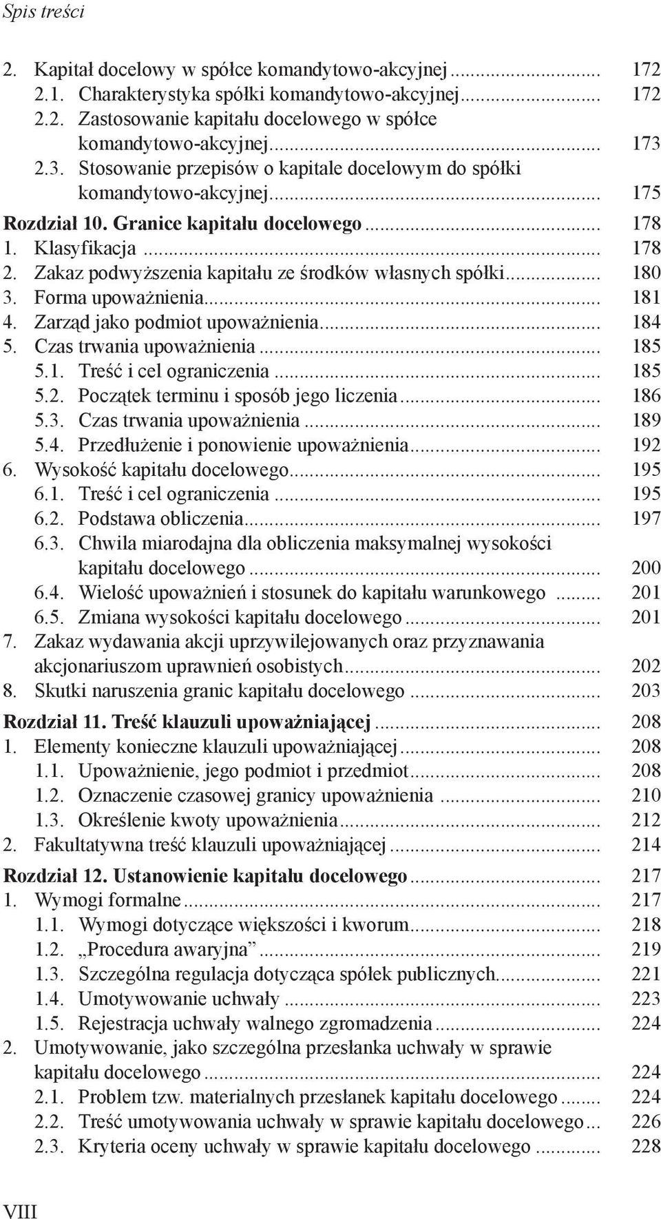 Zakaz podwyższenia kapitału ze środków własnych spółki... 180 3. Forma upoważnienia... 181 4. Zarząd jako podmiot upoważnienia... 184 5. Czas trwania upoważnienia... 185 5.1. Treść i cel ograniczenia.