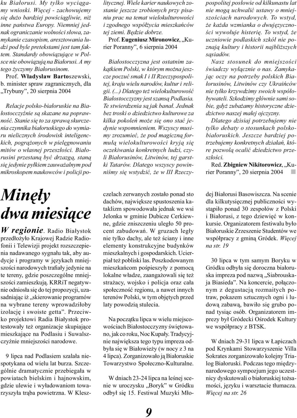 A my tego życzymy Białorusinom. Prof. Władysław Bartoszewski, b. minister spraw zagranicznych, dla Trybuny, 20 sierpnia 2004 Minęły dwa miesiące W regionie.