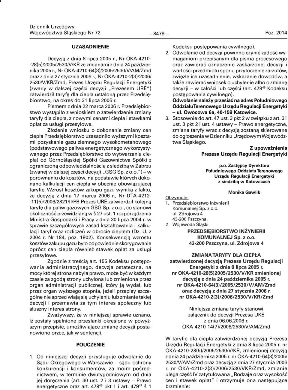 , Nr OKA-4210-2(3)/2006/ 2530/V/KR/Zmd, Prezes Urzędu Regulacji Energetyki (zwany w dalszej części decyzji Prezesem URE ) zatwierdził taryfę dla ciepła ustaloną przez Przedsiębiorstwo, na okres do 31