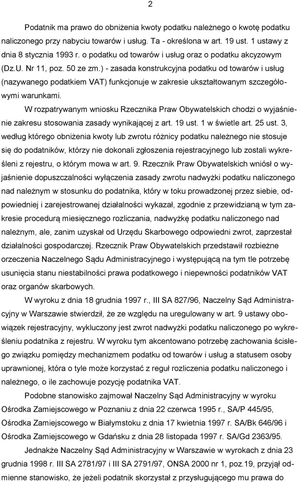 ) - zasada konstrukcyjna podatku od towarów i usług (nazywanego podatkiem VAT) funkcjonuje w zakresie ukształtowanym szczegółowymi warunkami.