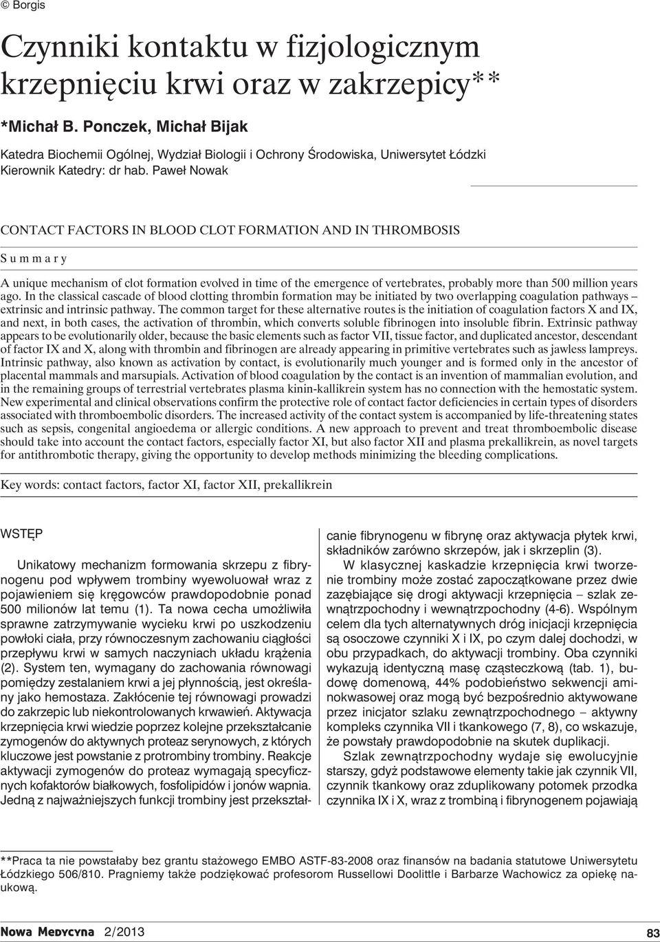 Paweł Nowak Contact factors in blood clot formation and in thrombosis Summary A unique mechanism of clot formation evolved in time of the emergence of vertebrates, probably more than 500 million