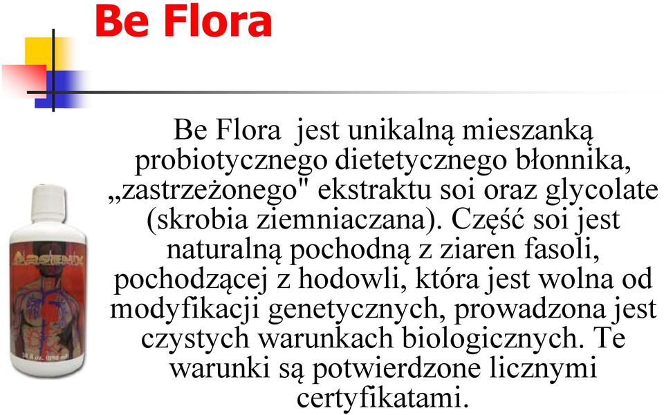 Część soi jest naturalną pochodną z ziaren fasoli, pochodzącej z hodowli, która jest wolna