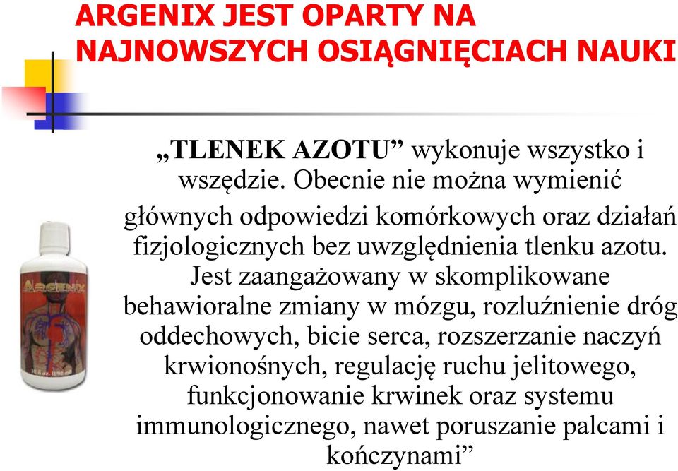 Jest zaangażowany w skomplikowane behawioralne zmiany w mózgu, rozluźnienie dróg oddechowych, bicie serca, rozszerzanie