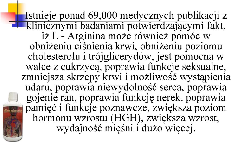 seksualne, zmniejsza skrzepy krwi i możliwość wystąpienia udaru, poprawia niewydolność serca, poprawia gojenie ran, poprawia