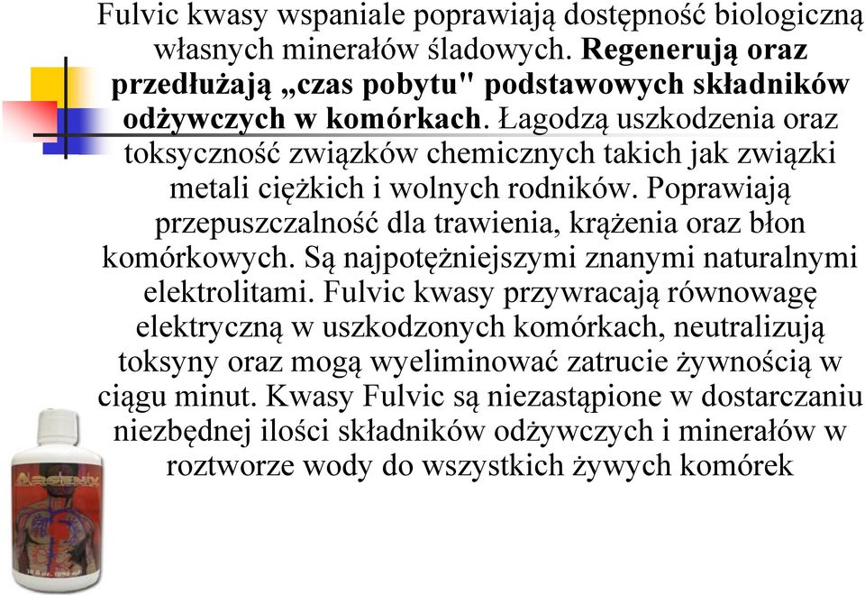 Poprawiają przepuszczalność dla trawienia, krążenia oraz błon komórkowych. Są najpotężniejszymi znanymi naturalnymi elektrolitami.