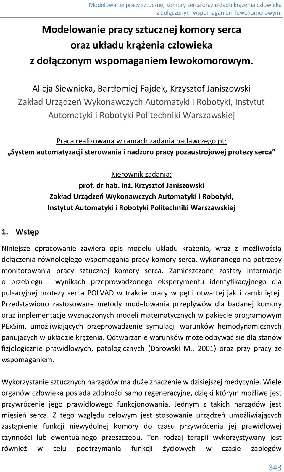 dr hab. inż. Krzysztof Janiszowski Zakład Urządzeń Wykonawczych Automatyki i Robotyki, Instytut Automatyki i Robotyki Politechniki Warszawskiej 1.