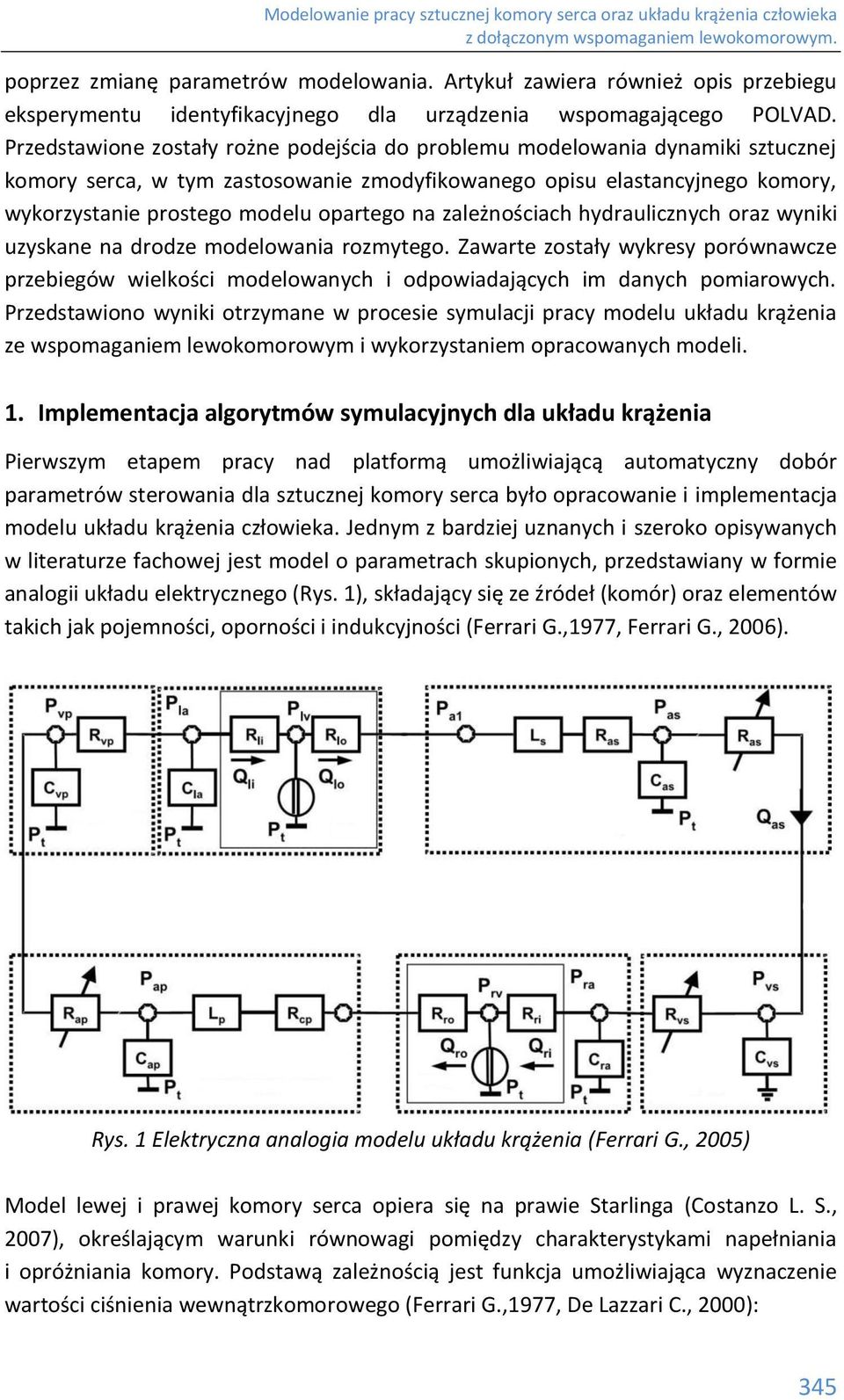 na zależnościach hydraulicznych oraz wyniki uzyskane na drodze modelowania rozmytego. Zawarte zostały wykresy porównawcze przebiegów wielkości modelowanych i odpowiadających im danych pomiarowych.