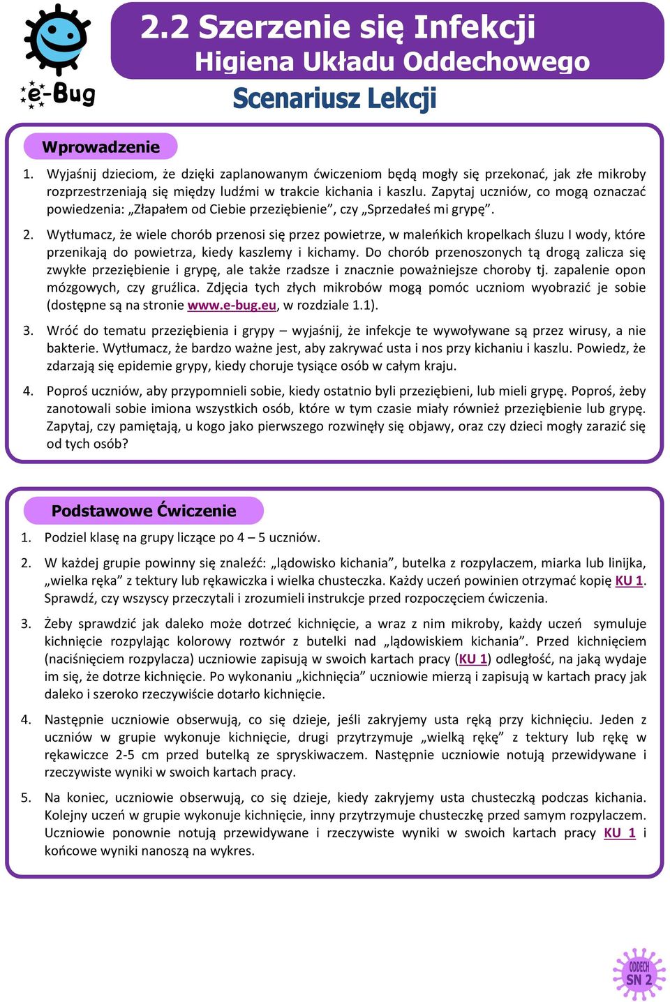 Wytłumacz, że wiele chorób przenosi się przez powietrze, w maleńkich kropelkach śluzu I wody, które przenikają do powietrza, kiedy kaszlemy i kichamy.