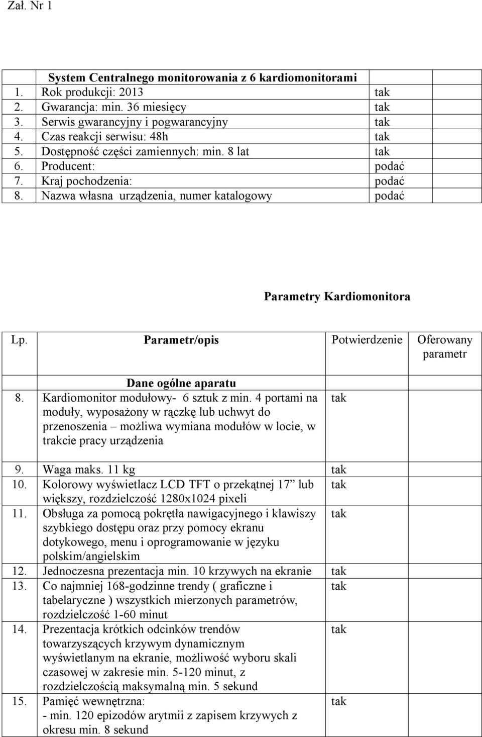 Parametr/opis Potwierdzenie Oferowany parametr Dane ogólne aparatu 8. Kardiomonitor modułowy- 6 sztuk z min.