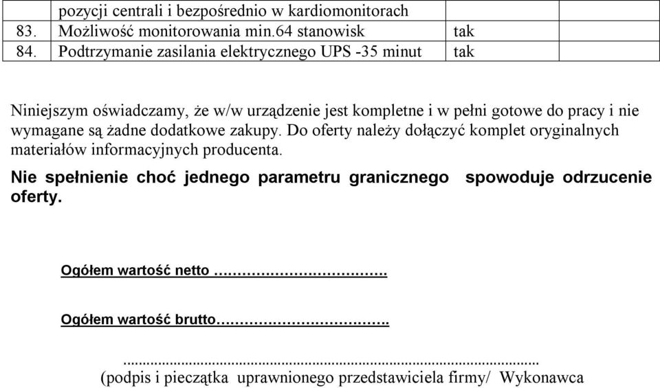 nie wymagane są żadne dodatkowe zakupy. Do oferty należy dołączyć komplet oryginalnych materiałów informacyjnych producenta.