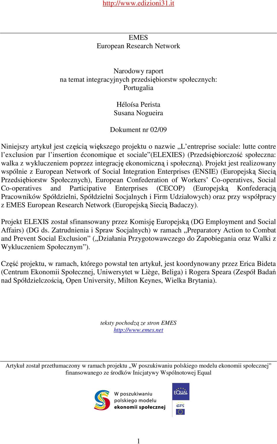 większego projektu o nazwie L entreprise sociale: lutte contre l exclusion par l insertion économique et sociale (ELEXIES) (Przedsiębiorczość społeczna: walka z wykluczeniem poprzez integrację