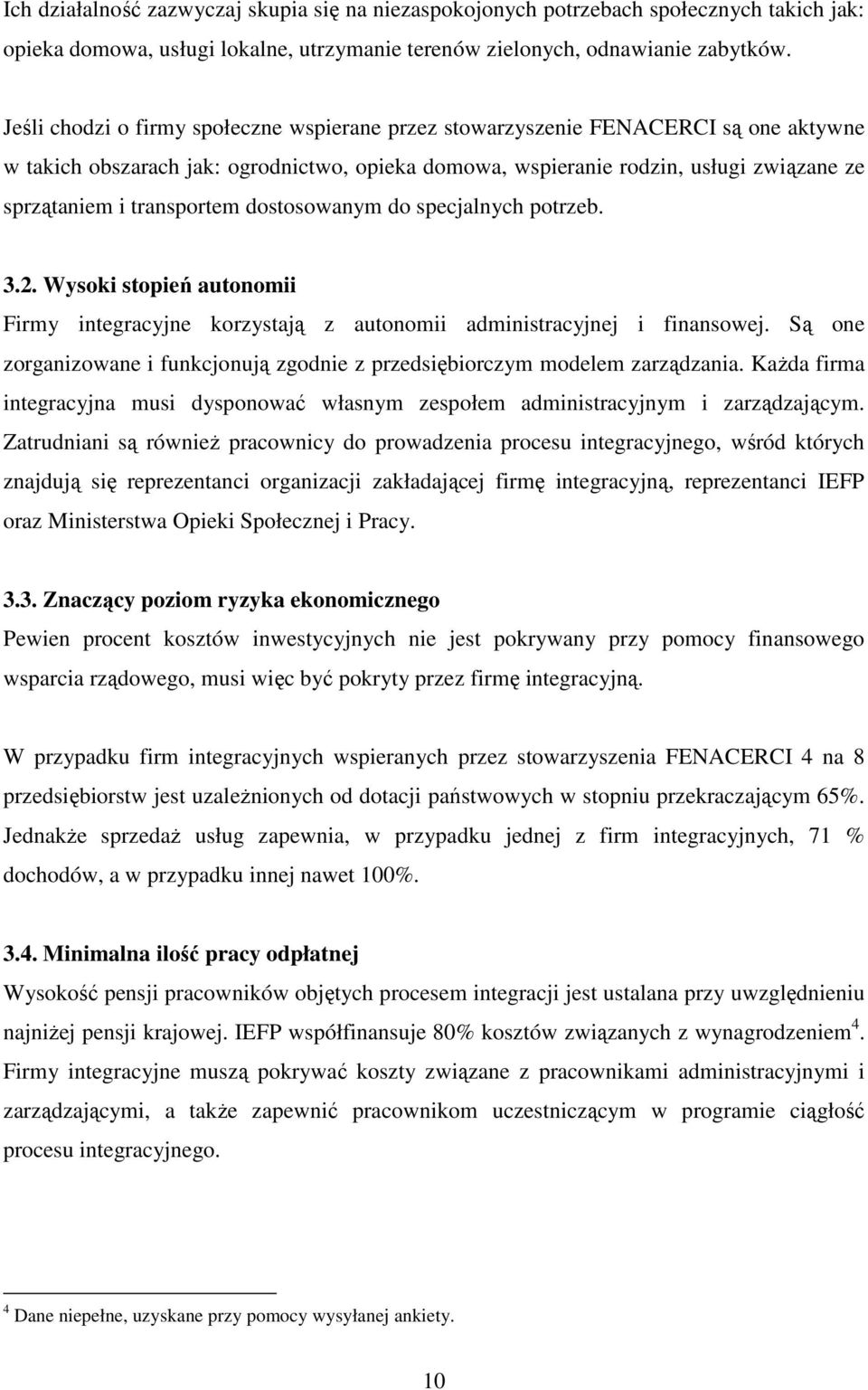 transportem dostosowanym do specjalnych potrzeb. 3.2. Wysoki stopień autonomii Firmy integracyjne korzystają z autonomii administracyjnej i finansowej.