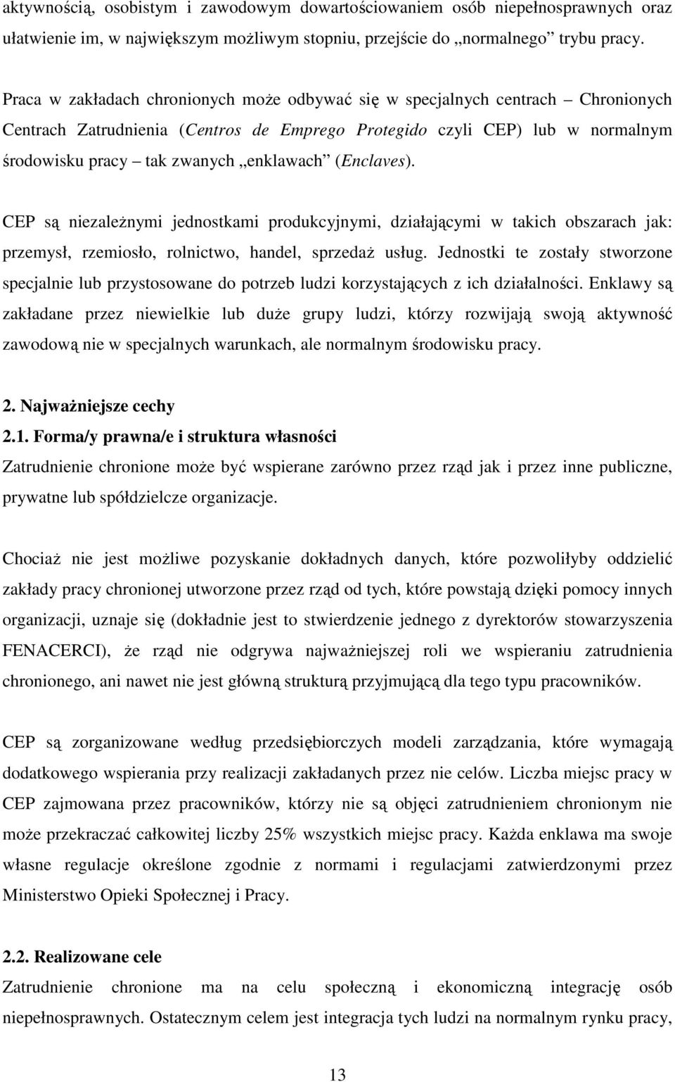 (Enclaves). CEP są niezaleŝnymi jednostkami produkcyjnymi, działającymi w takich obszarach jak: przemysł, rzemiosło, rolnictwo, handel, sprzedaŝ usług.