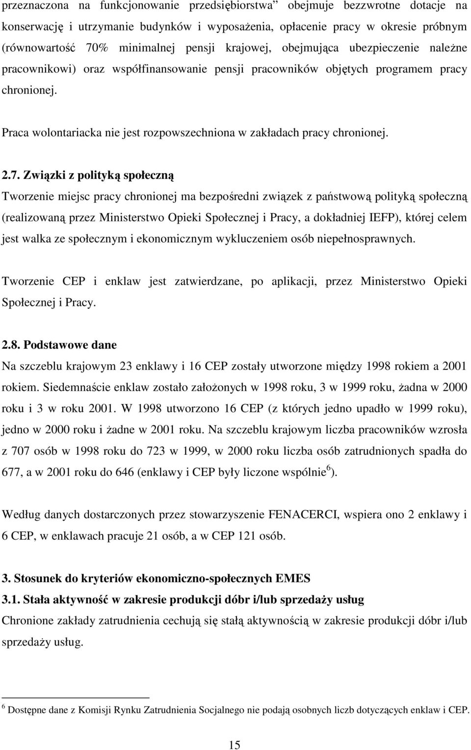 Praca wolontariacka nie jest rozpowszechniona w zakładach pracy chronionej. 2.7.