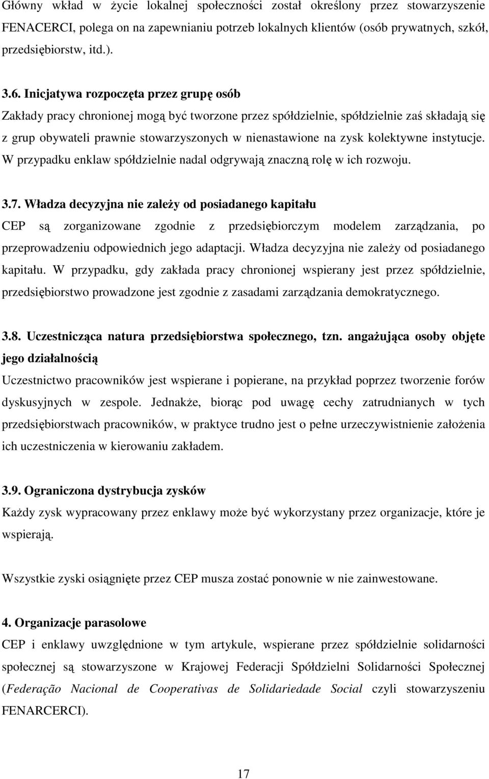 kolektywne instytucje. W przypadku enklaw spółdzielnie nadal odgrywają znaczną rolę w ich rozwoju. 3.7.