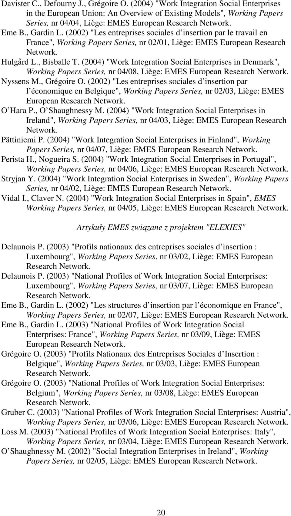 (2002) "Les entreprises sociales d insertion par le travail en France", Working Papers Series, nr 02/01, Liège: EMES European Research Network. Hulgård L., Bisballe T.