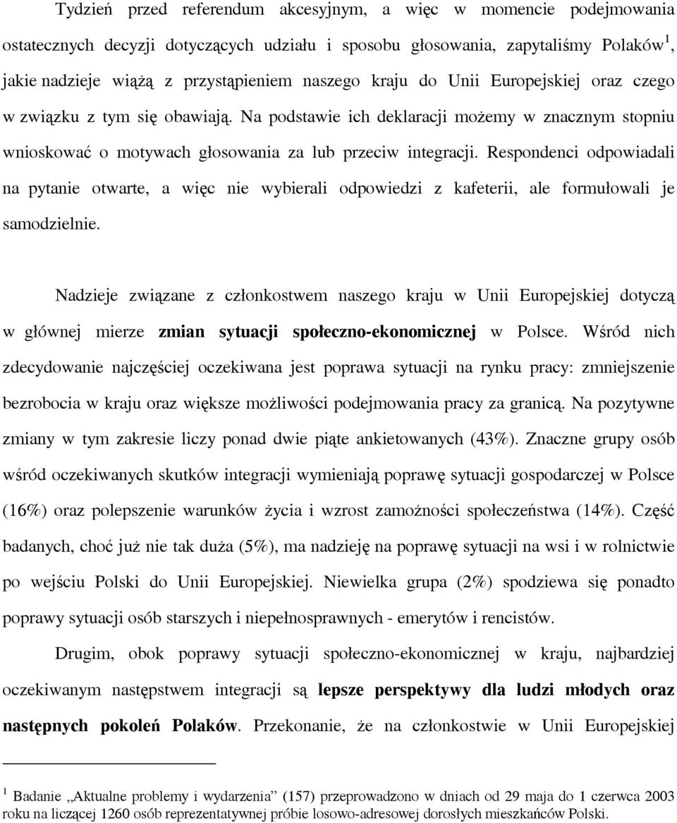 Respondenci odpowiadali na pytanie otwarte, a więc nie wybierali odpowiedzi z kafeterii, ale formułowali je samodzielnie.