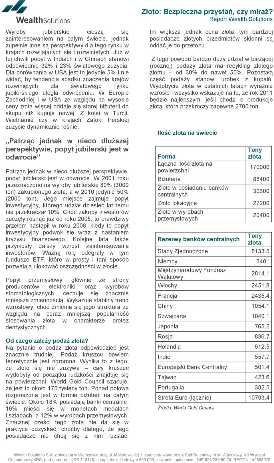 Dla porównania w USA jest to jedynie 5% i nie widać, by tendencja spadku znaczenia krajów rozwiniętych dla światowego rynku jubilerskiego uległa odwróceniu.