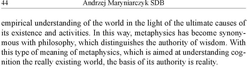 In this way, metaphysics has become synonymous with philosophy, which distinguishes the authority