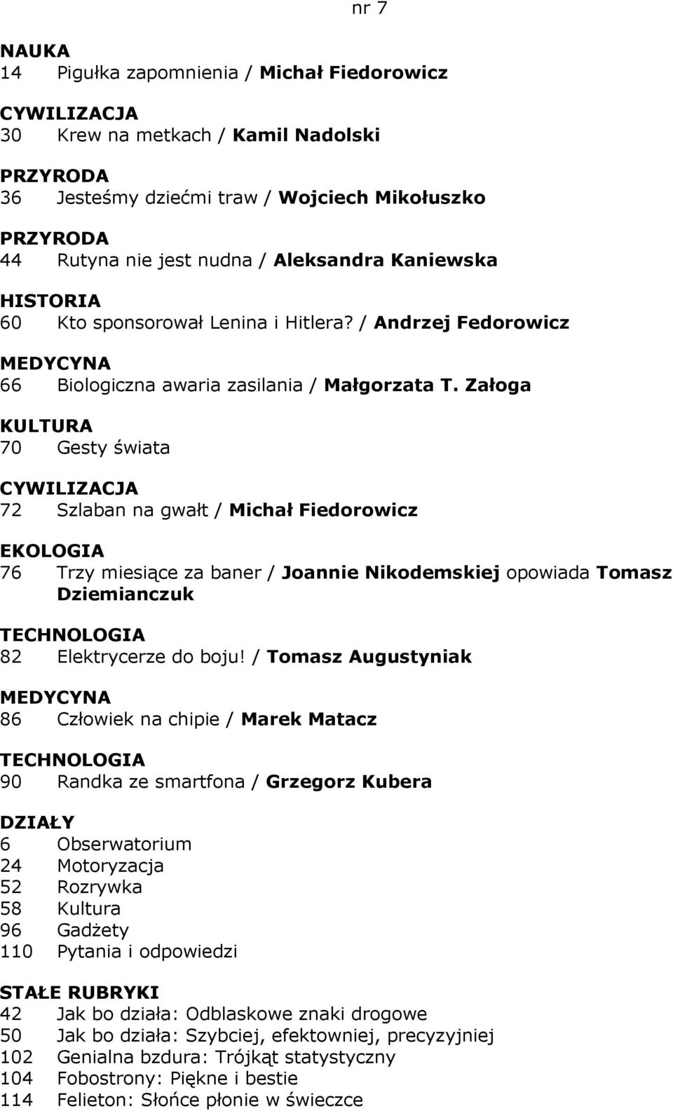 Załoga KULTURA 70 Gesty świata 72 Szlaban na gwałt / Michał Fiedorowicz EKOLOGIA 76 Trzy miesiące za baner / Joannie Nikodemskiej opowiada Tomasz Dziemianczuk 82 Elektrycerze do boju!