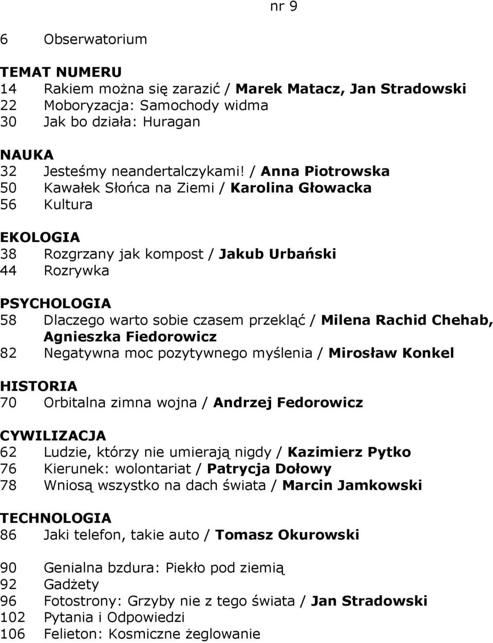 Chehab, Agnieszka Fiedorowicz 82 Negatywna moc pozytywnego myślenia / Mirosław Konkel 70 Orbitalna zimna wojna / Andrzej Fedorowicz 62 Ludzie, którzy nie umierają nigdy / Kazimierz Pytko 76 Kierunek: