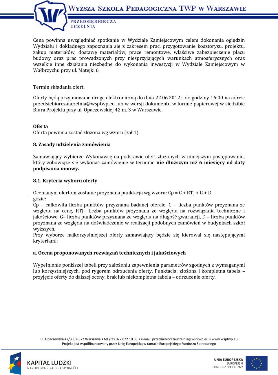 w Wydziale Zamiejscowym w Wałbrzychu przy ul. Matejki 6. Termin składania ofert: Oferty będą przyjmowane drogą elektroniczną do dnia 22.06.2012r.