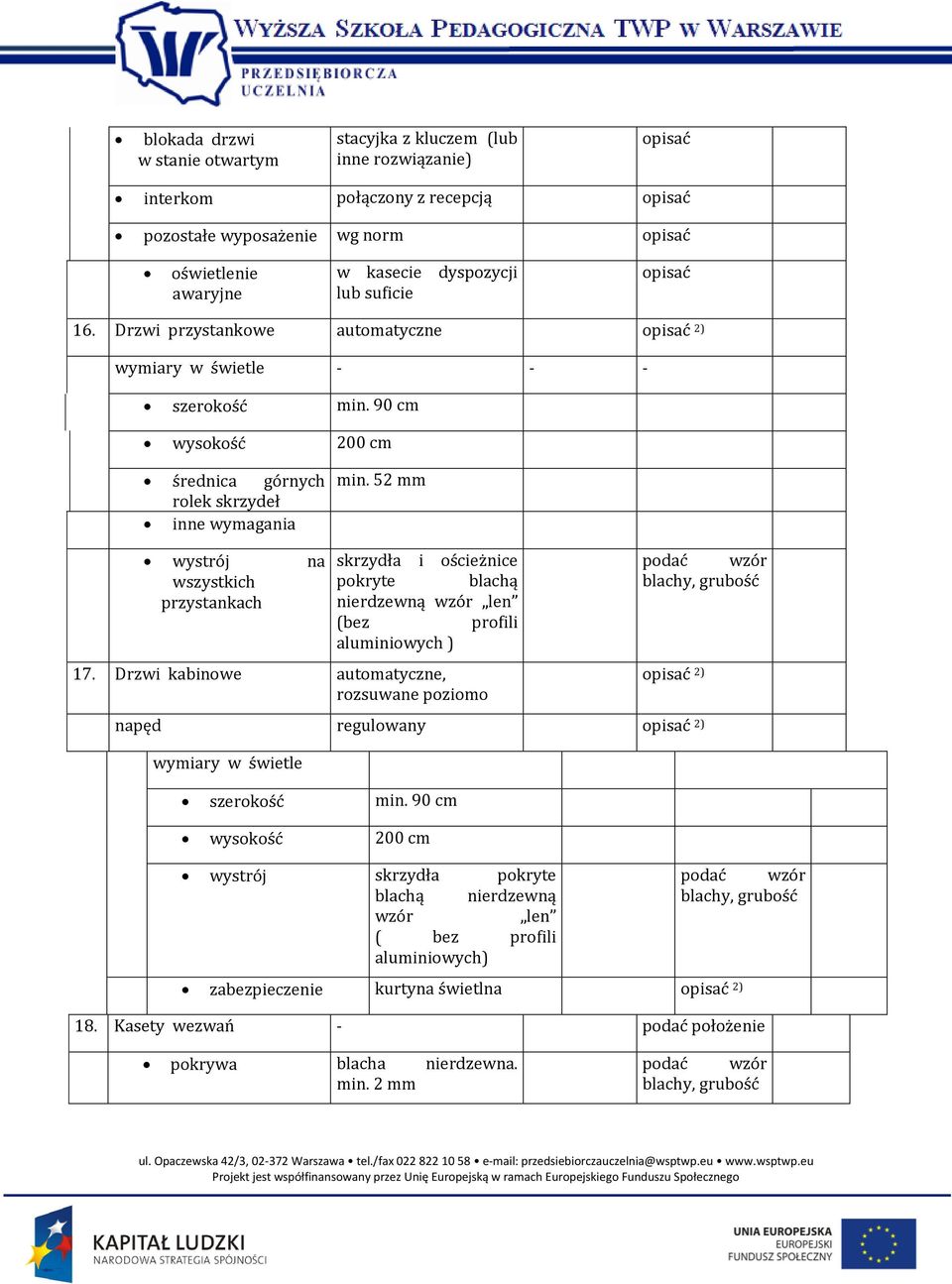 52 mm wystrój na wszystkich przystankach skrzydła i ościeżnice pokryte blachą nierdzewną wzór len (bez profili aluminiowych ) 17.