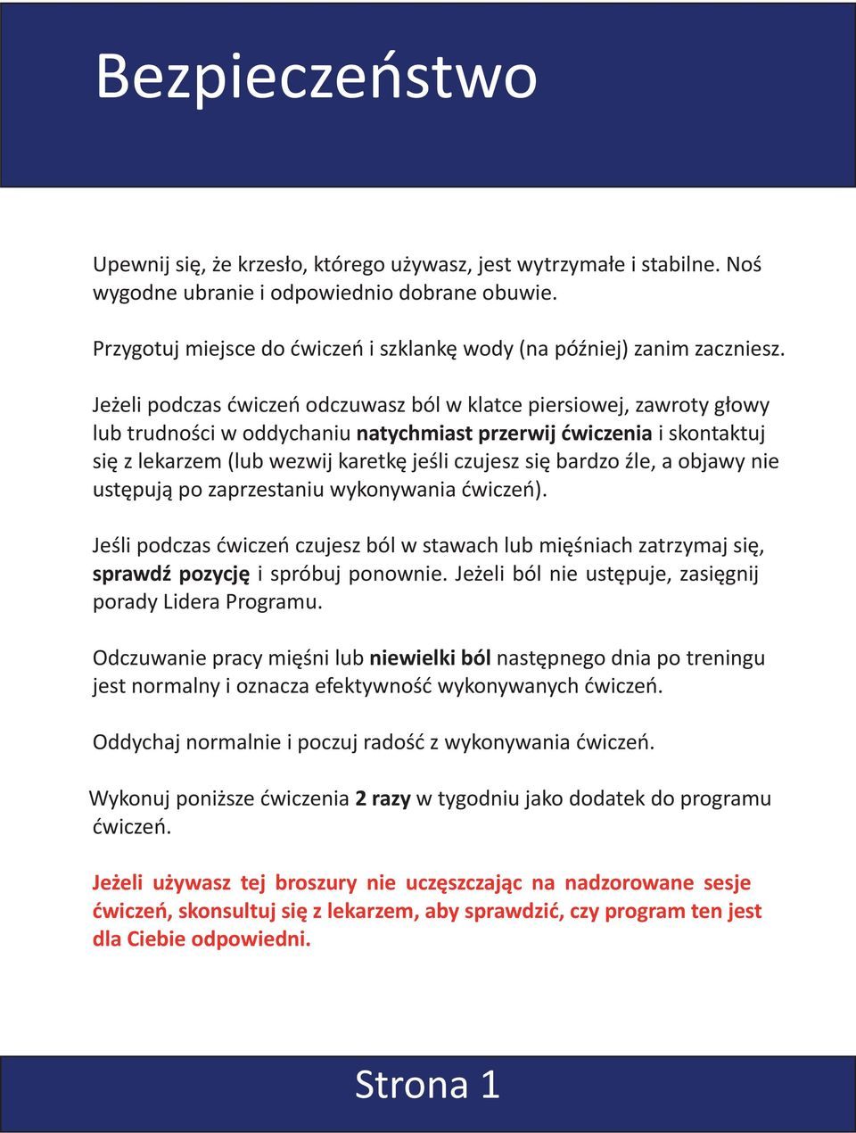 Jeżeli podczas ćwiczeń odczuwasz ból w klatce piersiowej, zawroty głowy lub trudności w oddychaniu natychmiast przerwij ćwiczenia i skontaktuj się z lekarzem (lub wezwij karetkę jeśli czujesz się