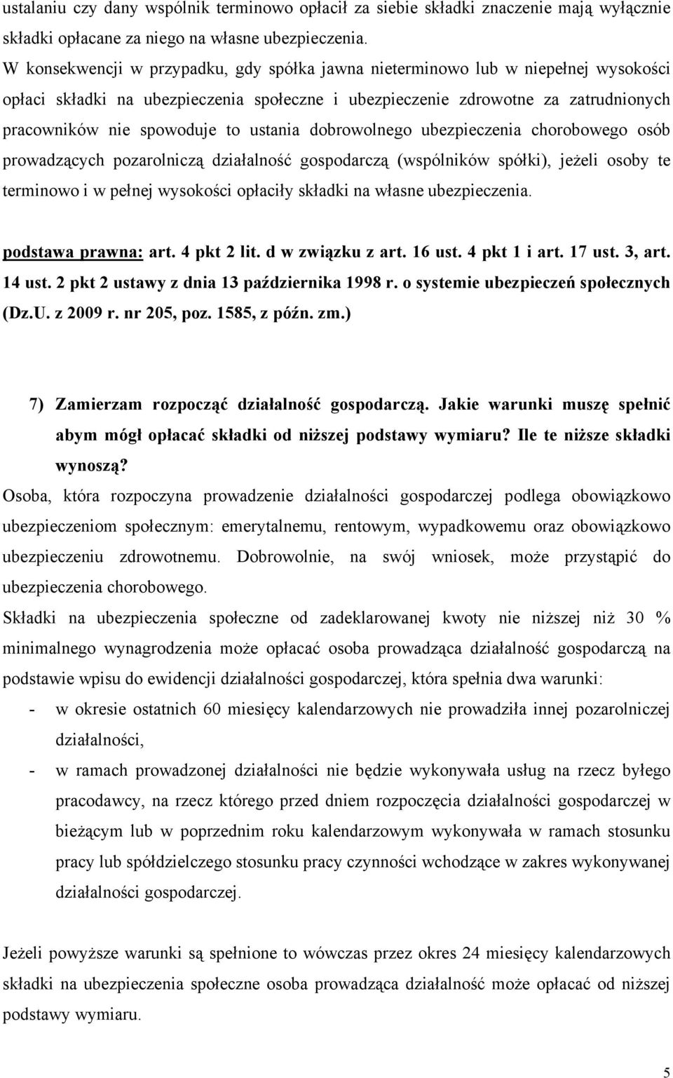 ustania dobrowolnego ubezpieczenia chorobowego osób prowadzących pozarolniczą działalność gospodarczą (wspólników spółki), jeżeli osoby te terminowo i w pełnej wysokości opłaciły składki na własne